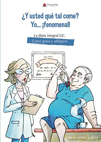¿Y usted que tal come? Yo... ¡fenomenal! La dieta integral GC. Coma grasa y adelgace book
