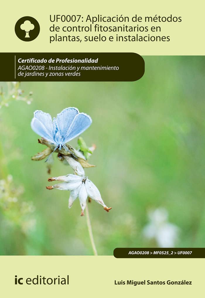 Aplicación de métodos de control fitosanitarios en plantas, suelo e instalaciones : instalación y mantenimiento de jardines y zonas verdes Books