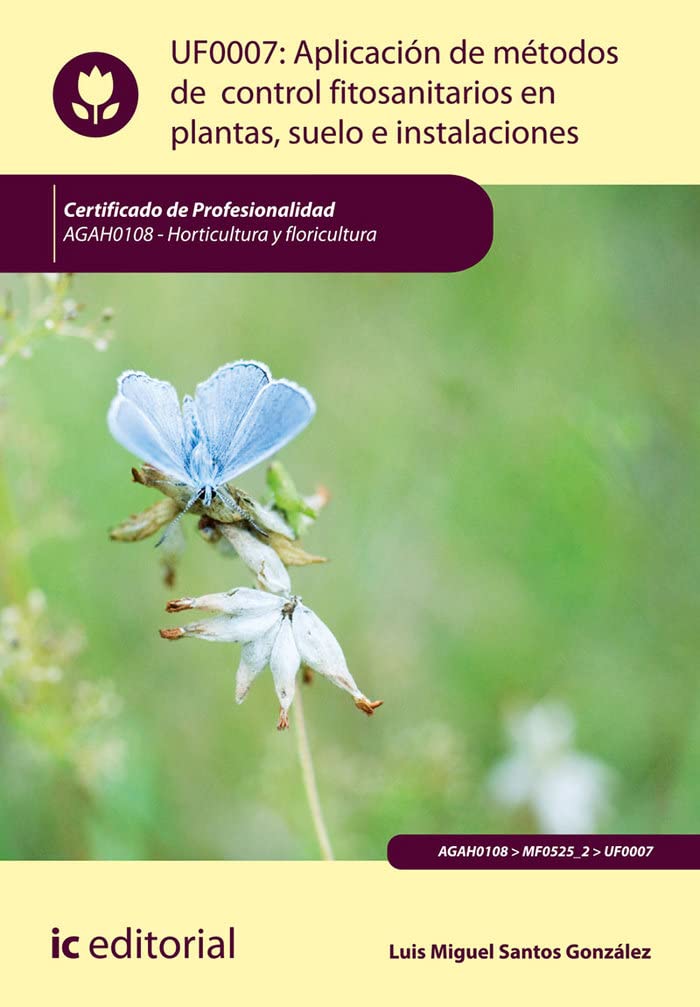 Aplicación de métodos de control fitosanitarios en plantas, suelo e instalaciones. AGAH0108 - Horticultura y floricultura book