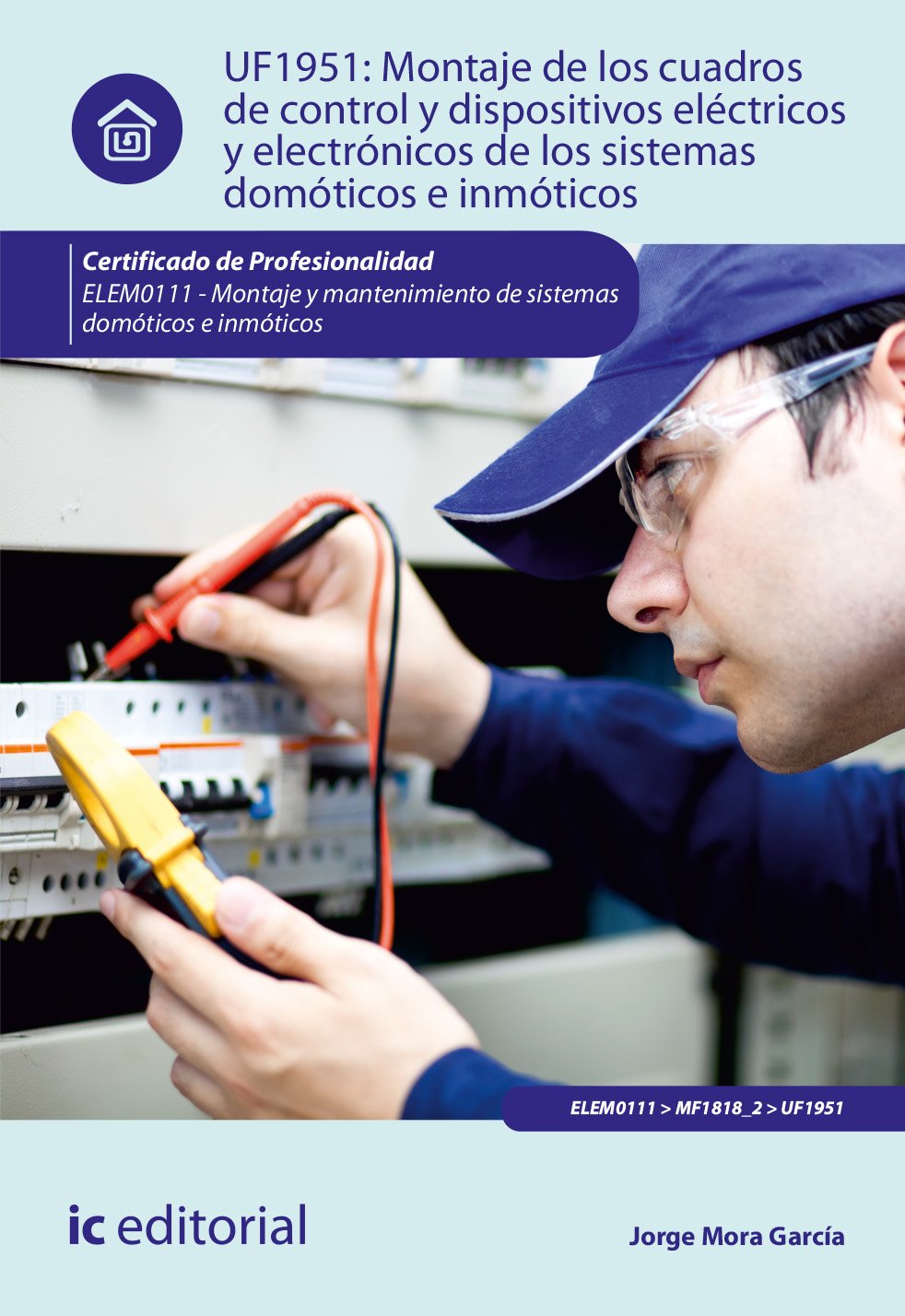 Montaje de los cuadros de control y dispositivos eléctricos y electrónicos de los sistemas domóticos e inmóticos. ELEM0111 - Montaje y matenimiento de sistemas domóticos e inmóticos Books