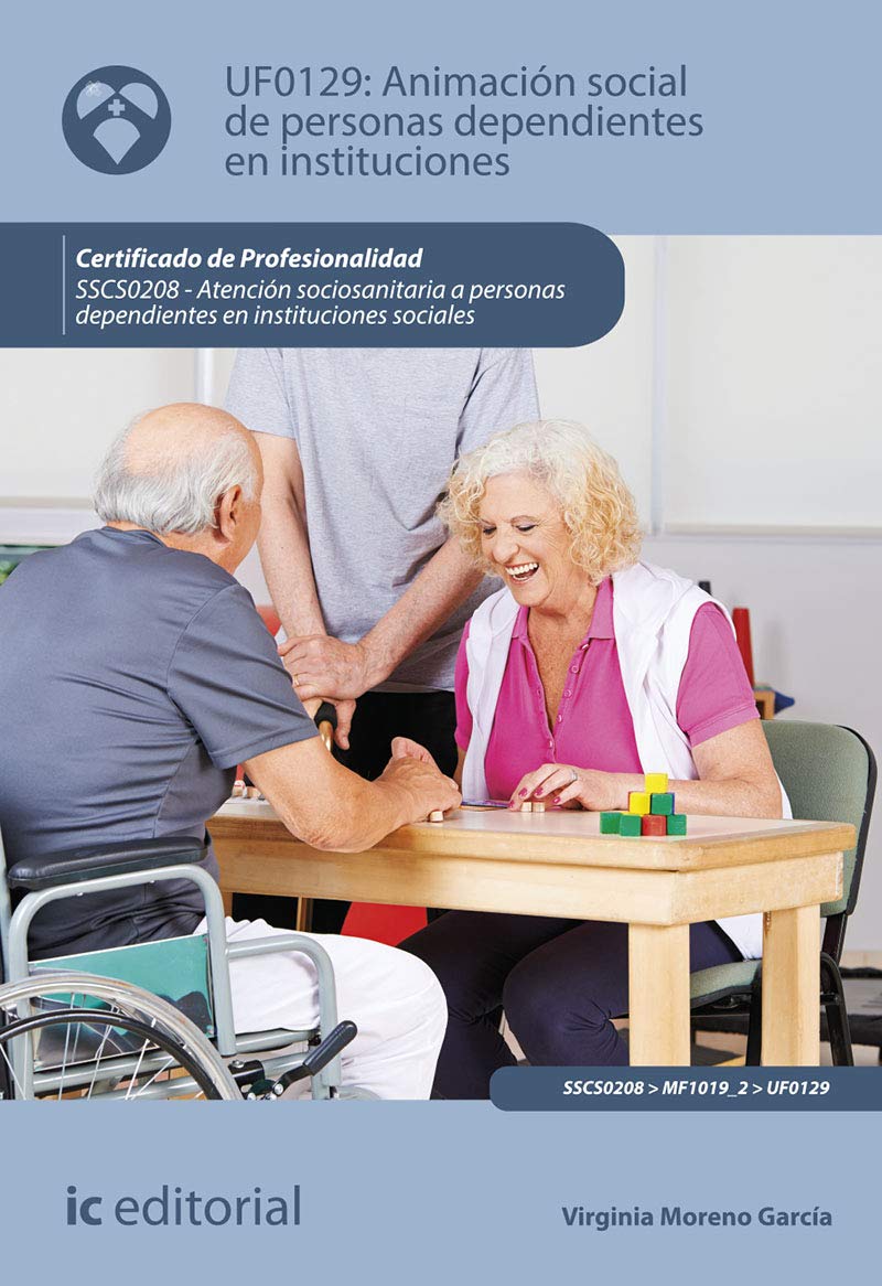 Animación social de personas dependientes en instituciones. SSCS0208 - Atención sociosanitaria a personas dependientes en instituciones sociales Social Sciences
