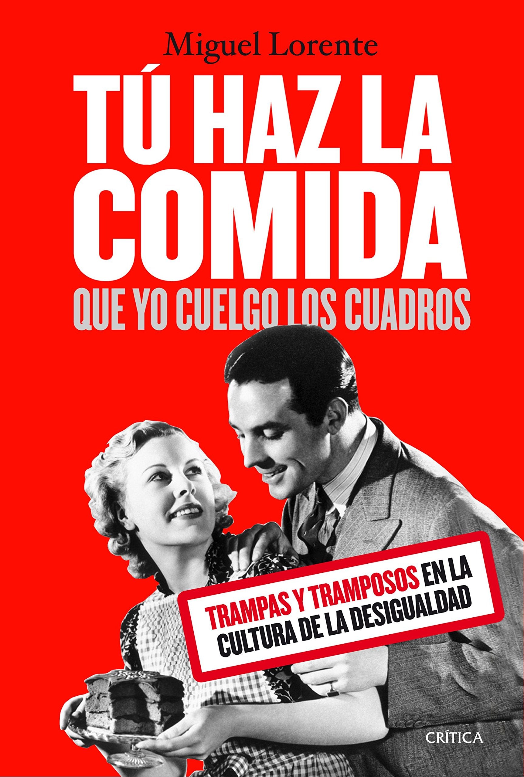 Tú haz la comida que yo cuelgo los cuadros: Trampas y tramposos en la cultura de la desigualdad book