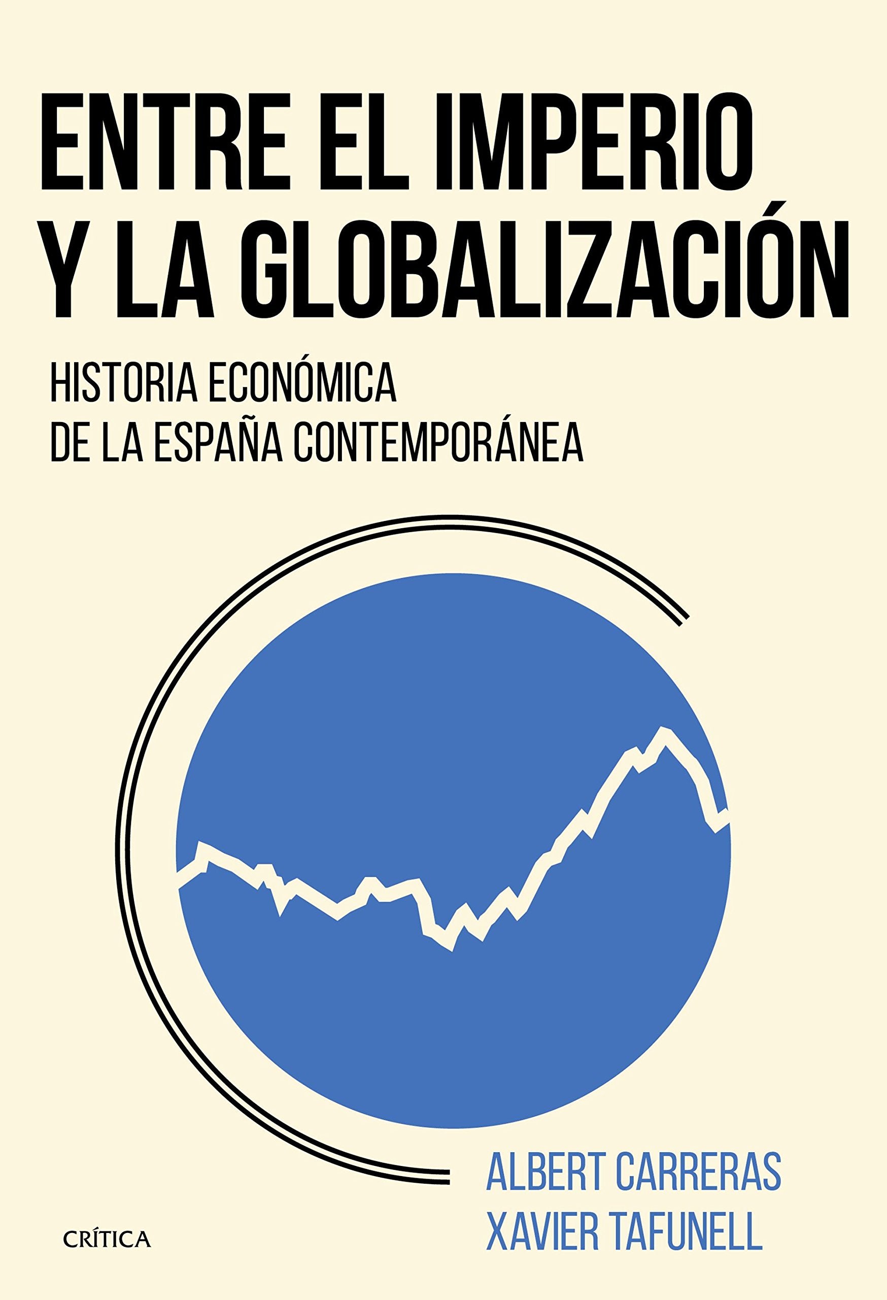 Entre el imperio y la globalización: Historia económica de la España contemporánea book