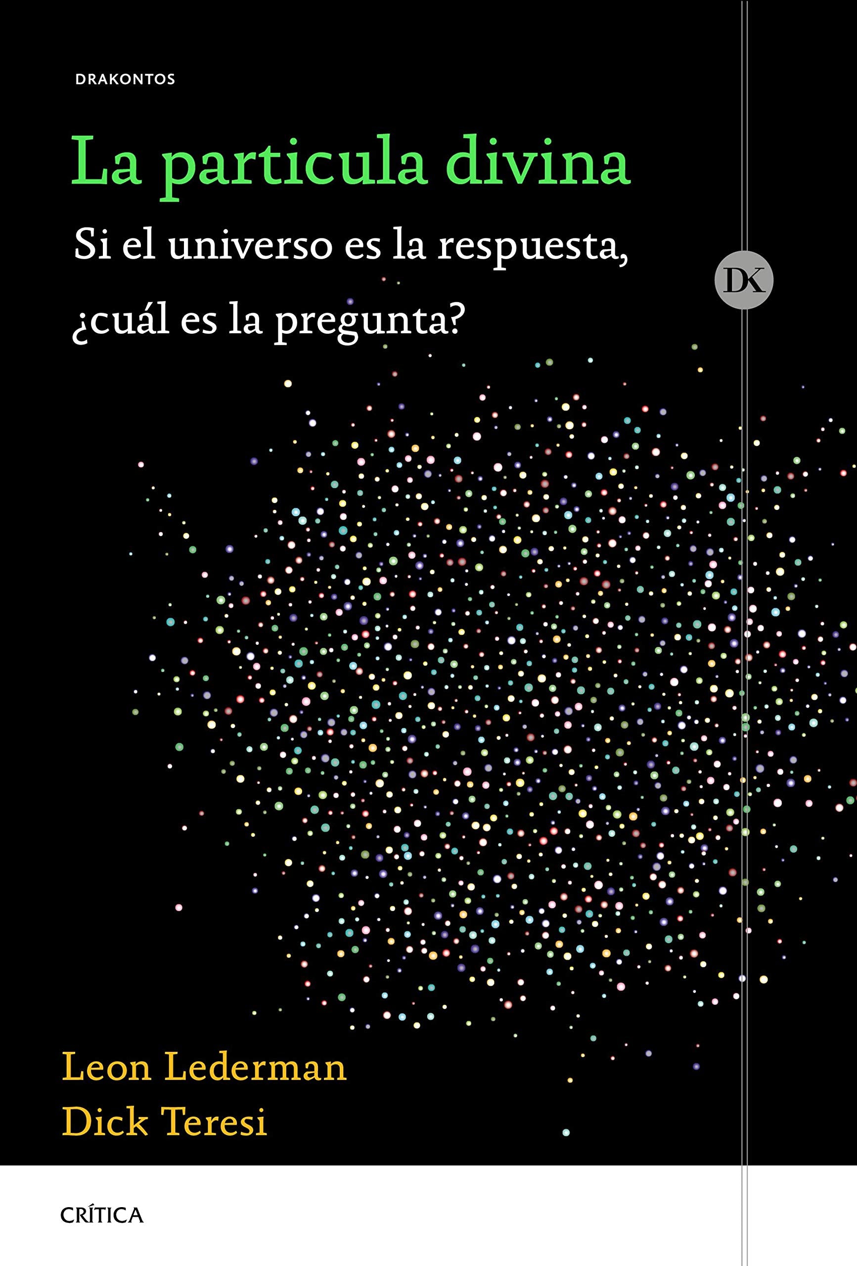La partícula divina: Si el universo es la respuesta, ¿cuál es la pregunta? (Drakontos) Natural Sciences
