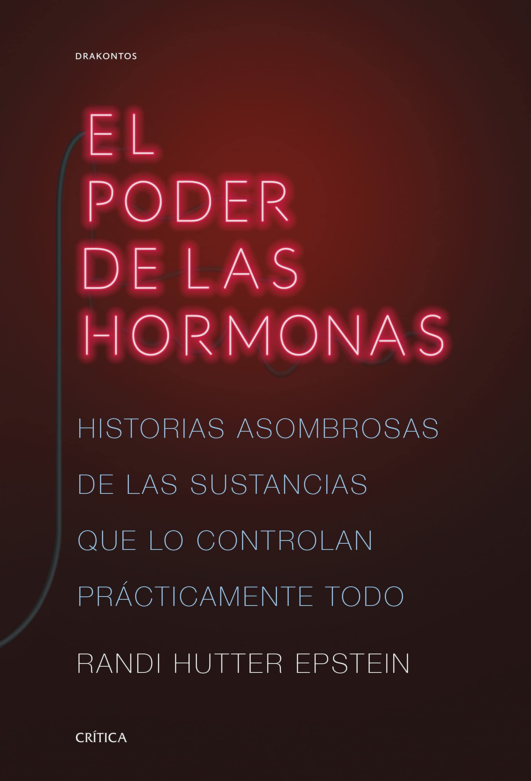 El poder de las hormonas: Historias asombrosas de las sustancias que lo controlan prácticamente todo (Drakontos) Books