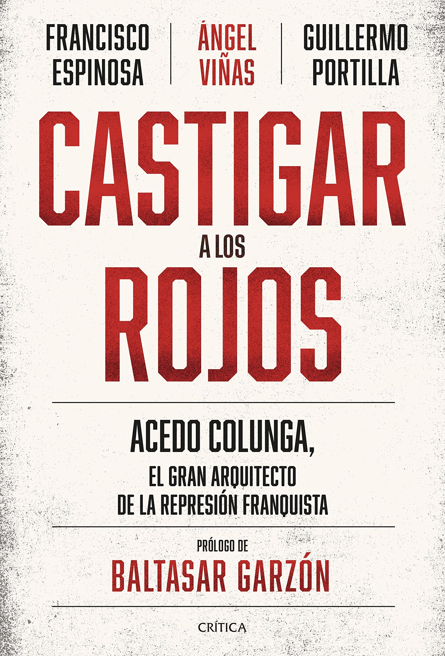 Castigar a los rojos: Acedo Colunga, el gran arquitecto de la represión franquista (Contrastes) Politics & History