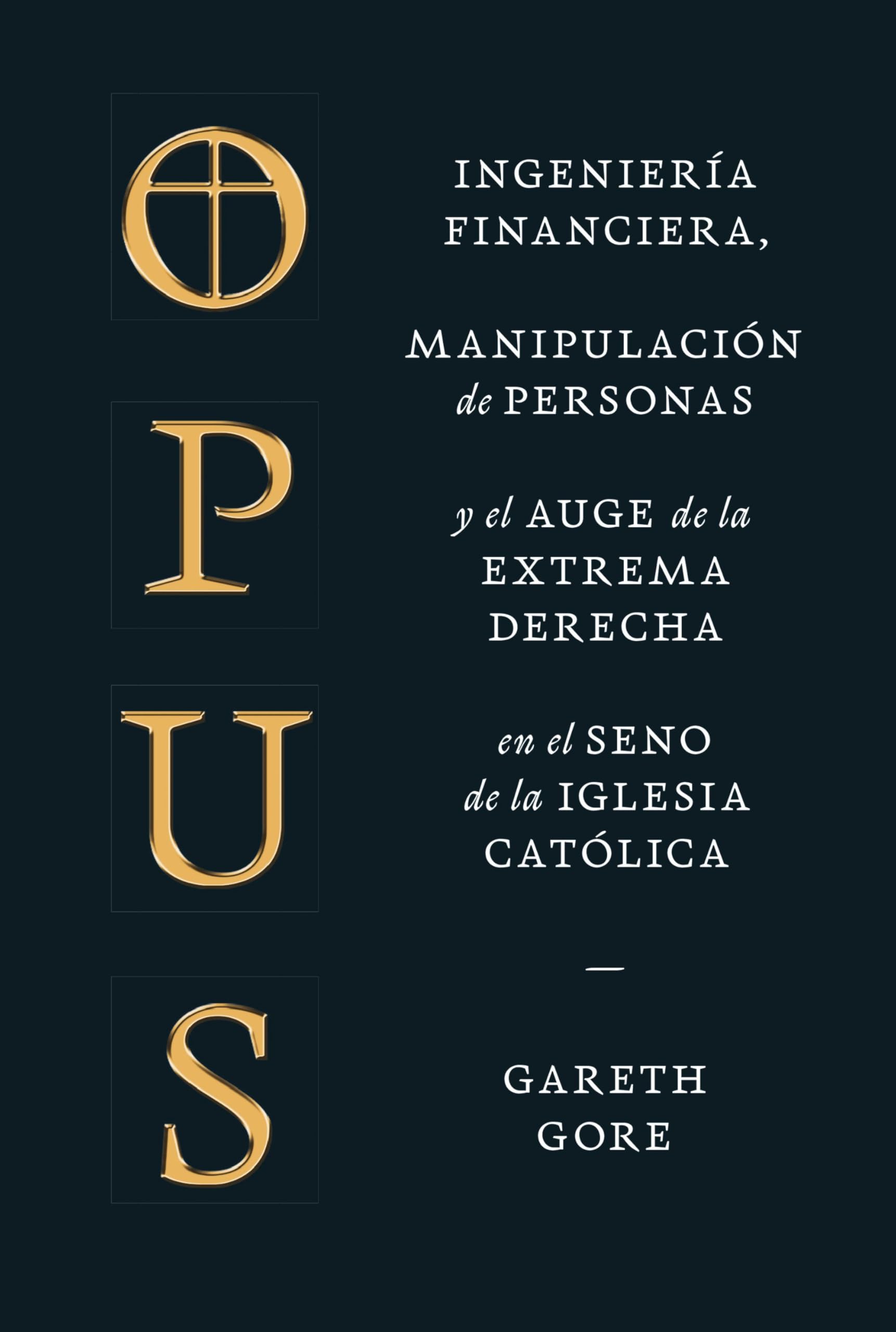 Opus: Ingeniería financiera, manipulación de personas y el auge de la extrema derecha en el seno de la Iglesia católica book