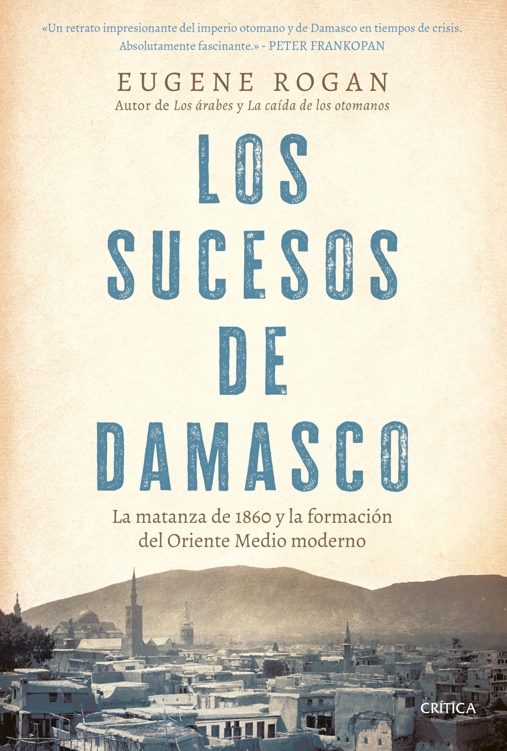Los sucesos de Damasco: La matanza de 1860 y la formación del Oriente Medio moderno book