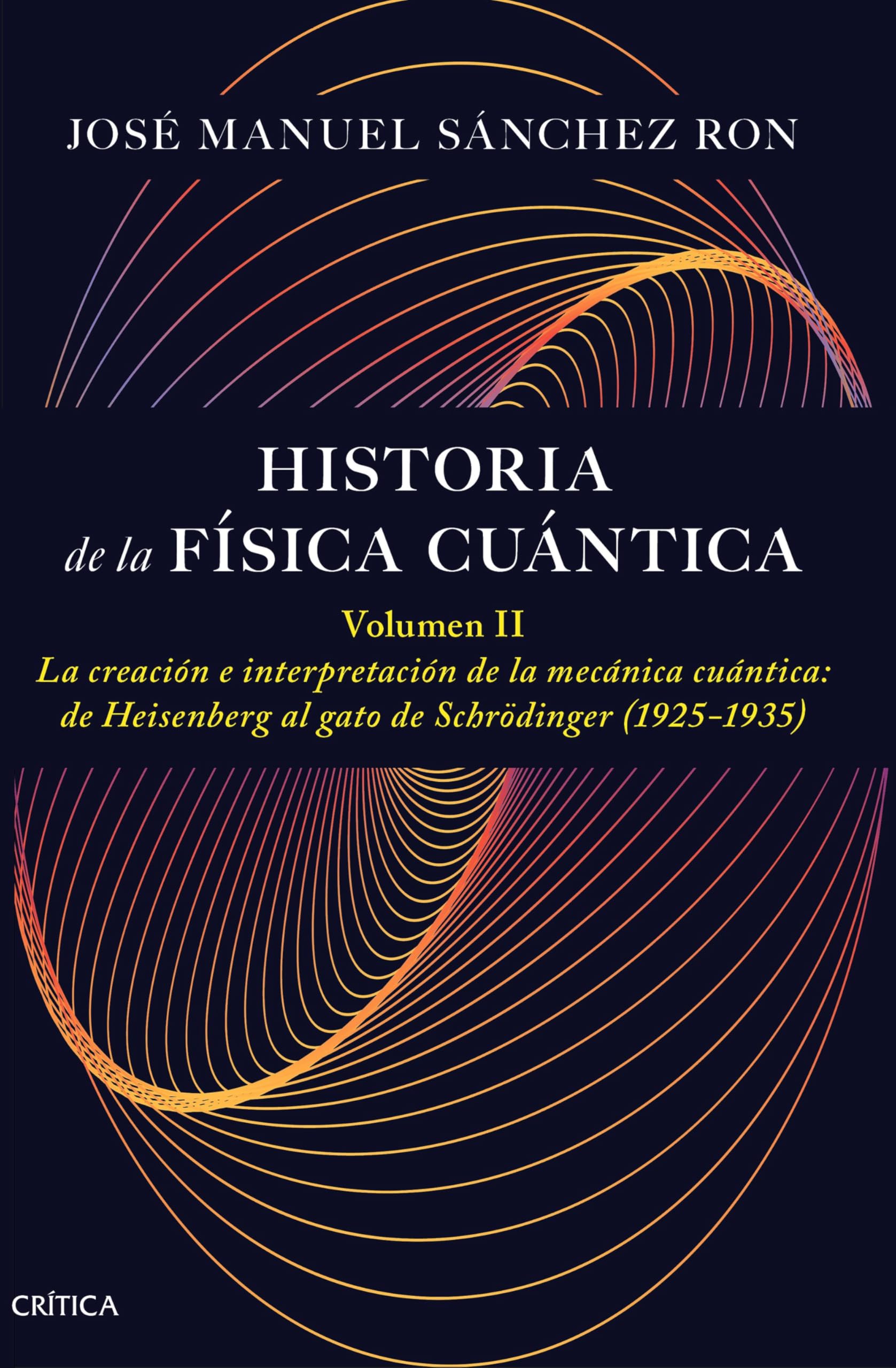 Historia de la física cuántica. Volumen II: La creación e interpretación de la mecánica cuántica: de Heisenberg al gato de Schrödinger (1925-1935) (Drakontos) Natural Sciences