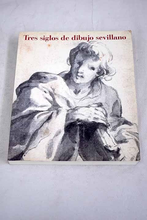 Tres siglos de dibujos sevillanos book