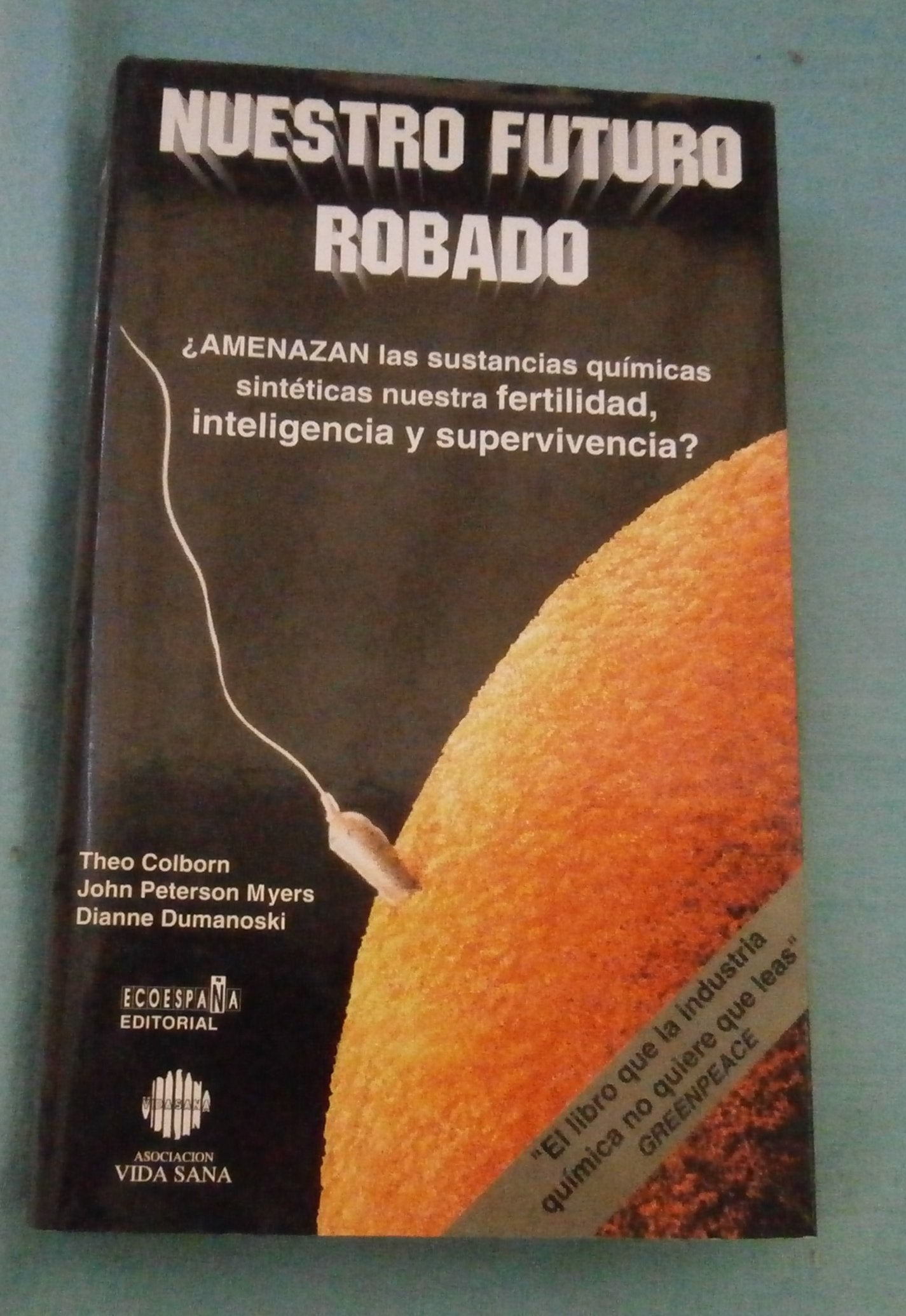 Nuestro futuro robado : amenazan las sustancias quimicas artificiales Professional & Reference Books