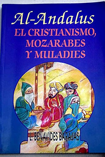 Al-andalus, los mozarabes y muladies : el cristianismo en al-andalus book