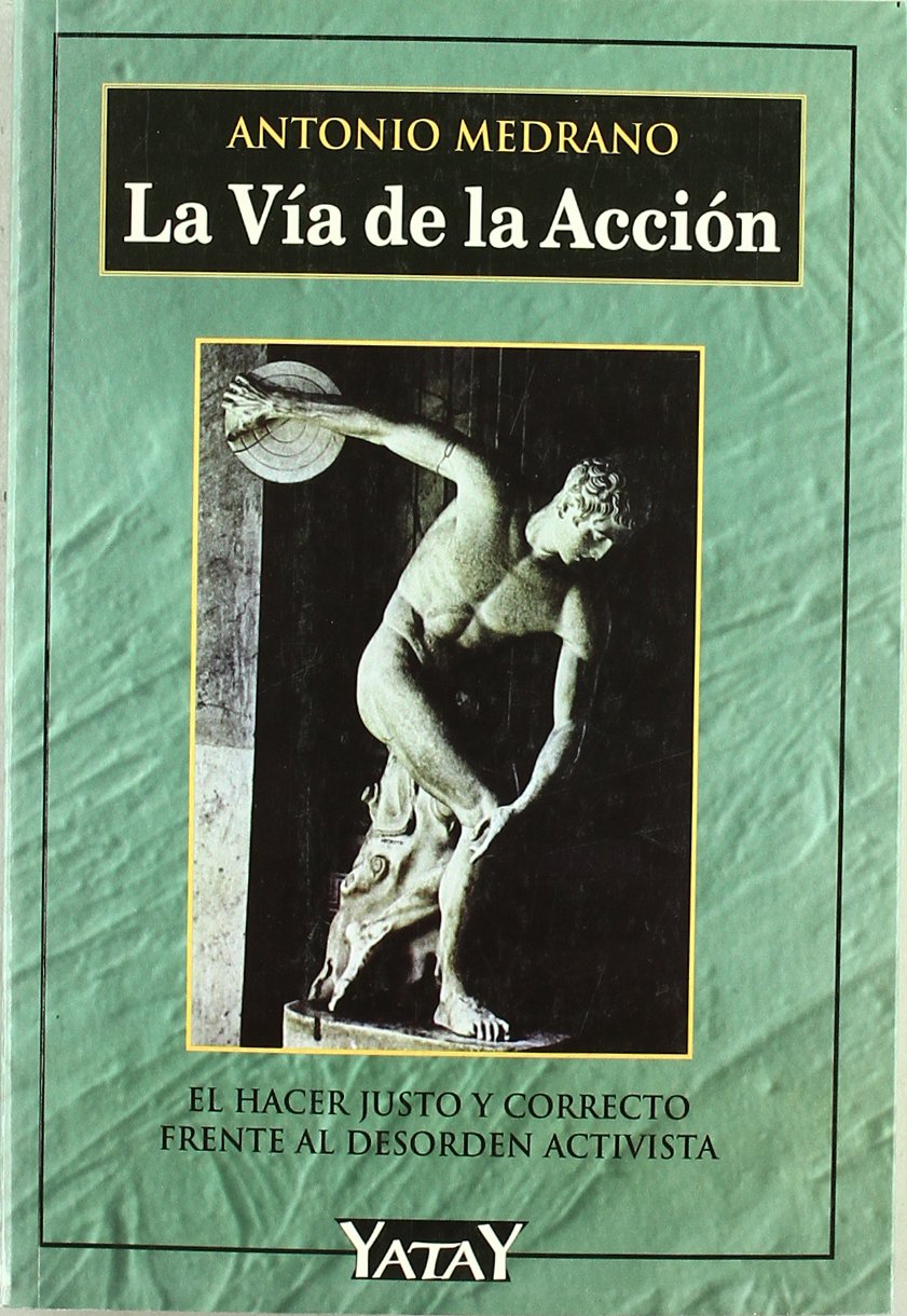La vía de la acción : el hacer justo y correcto frente al desorden activista Philosophy