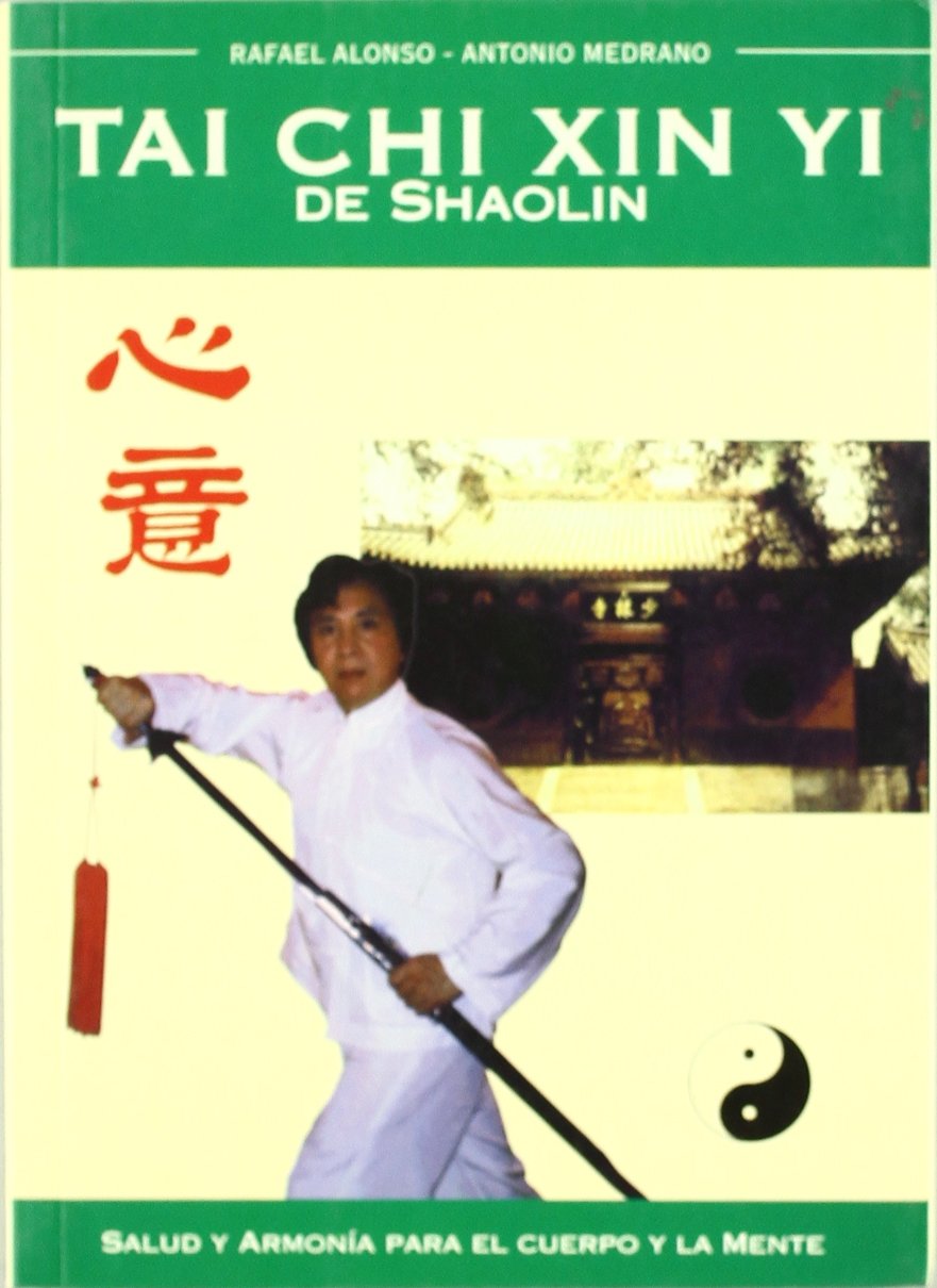 Tai chi xin yi de Shaolin : salud y armonía para el cuerpo y la mente Books