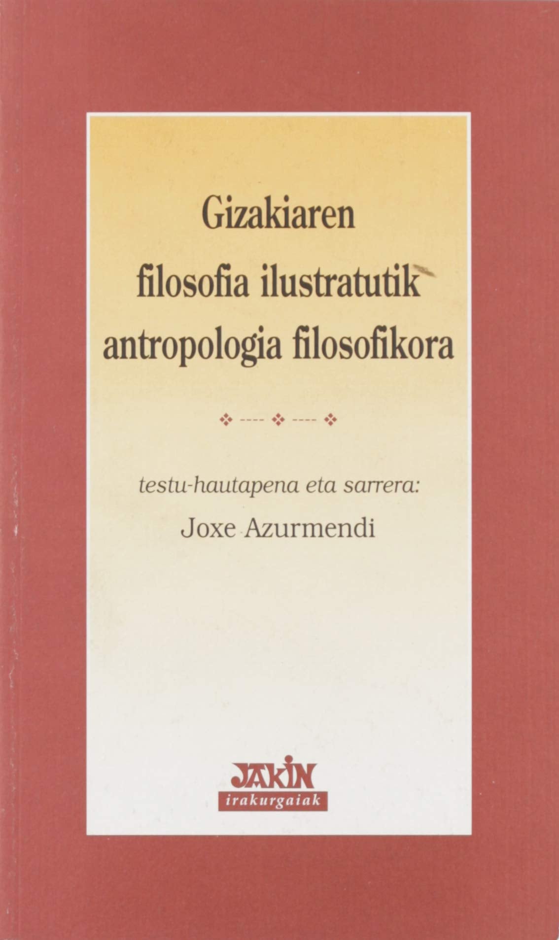 Gizakiaren Filosofia Ilustratutik Antropologia Filosofikora (Irakurgaiak) Books