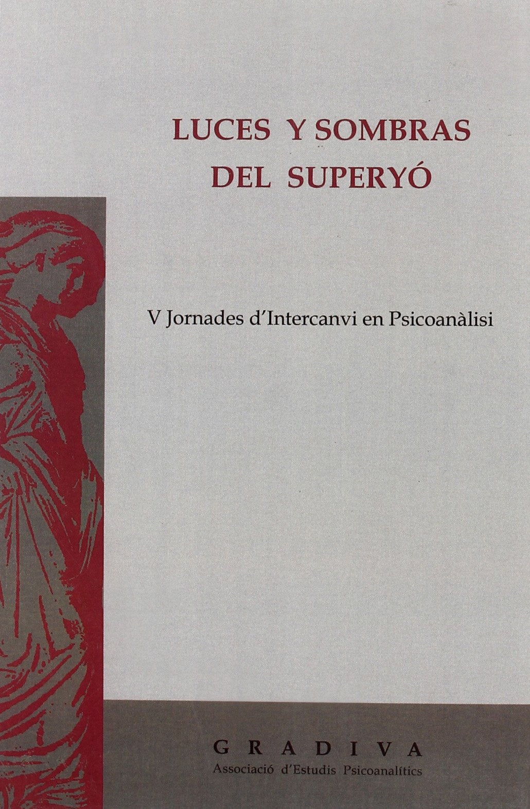 Luces y sombras del superyó : V Jornades d'Intercanvi en Psicoanálisi, celebradas en Barcelona, 18, 19 y 20 de noviembre de 2004 book