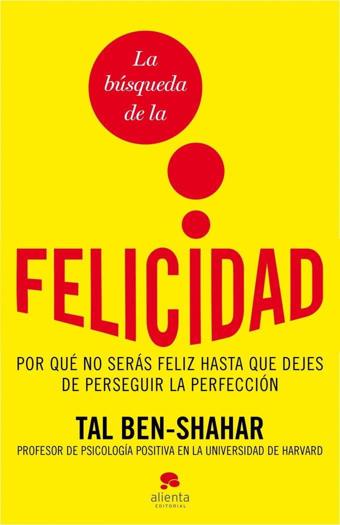 La búsqueda de la felicidad: Por qué no serás feliz hasta que dejes de perseguir la perfección (Alienta) Books
