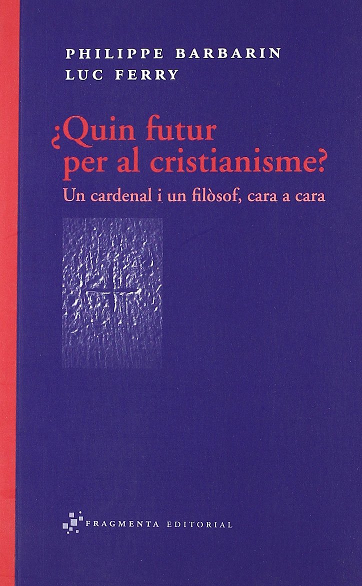 ¿Quin futur per al cristianisme? : un cardenal i un filòsof, cara a cara (Assaig, Band 16) Philosophy