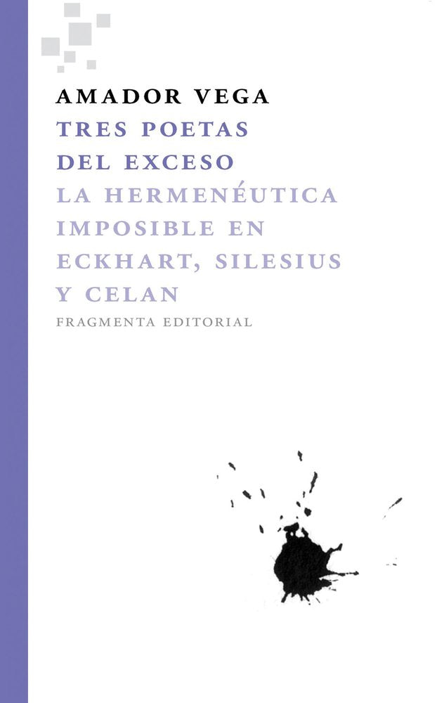 Tres poetas del exceso : la hermenéutica imposible en Eckhart, Silesius y Celan Poetry