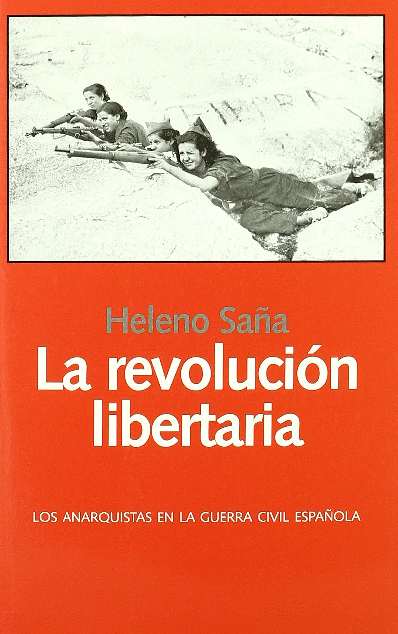 La revolución libertaria : los anarquistas en la Guerra Civil española: Las anarquistas en la Guerra Civil espanola Social Sciences