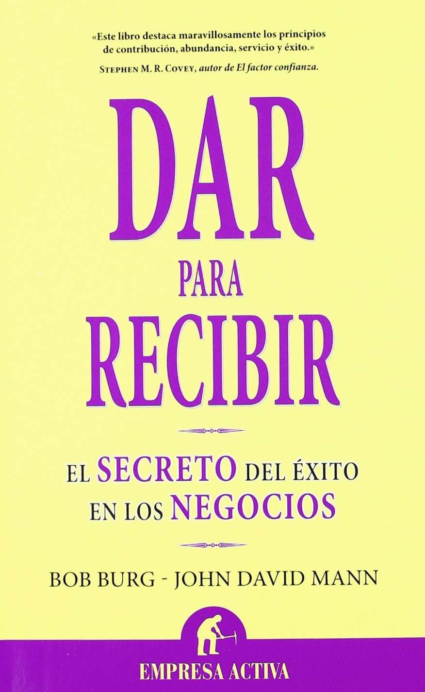 Dar para recibir: El secreto del exito en los negocios/ the Business Success Secret book