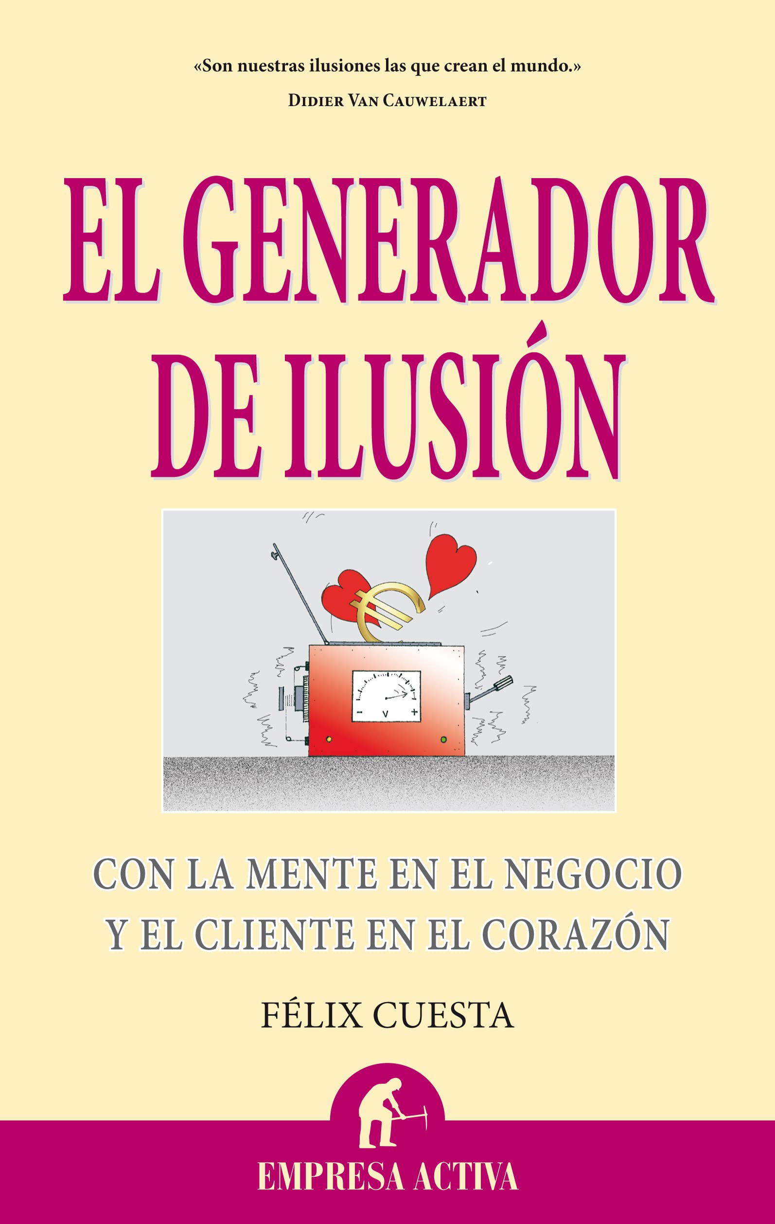 El generador de ilusion / The Illusion Generator: Con la mente en el negocio y el cliente en el corazon / With the Mind in the Business and the Customer in the Heart book