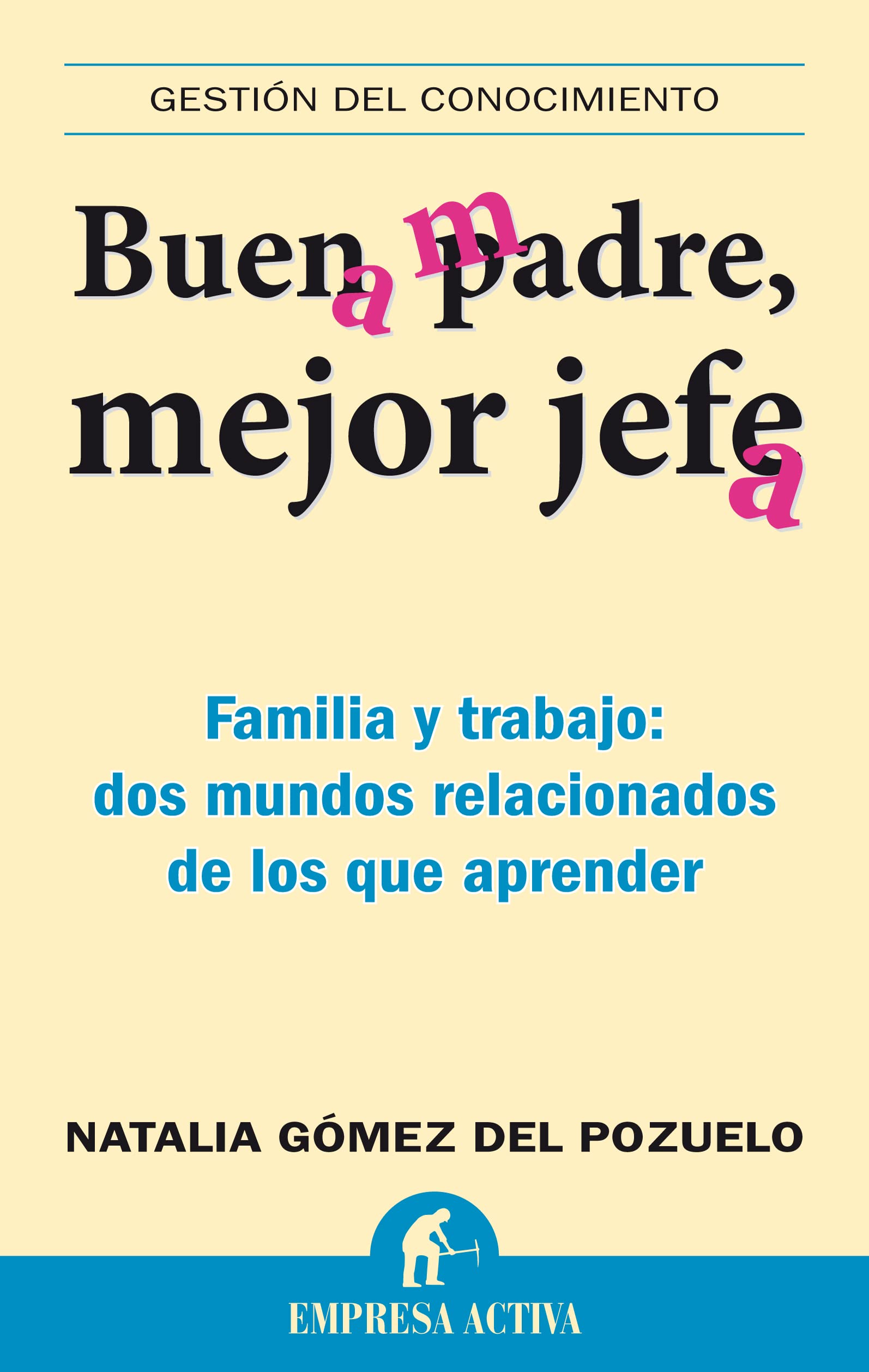 Buen Padre, Mejor Jefe: Familia y Trabajo: Dos Mundos Relacionados de los Que Apremder Business, Finance & Career