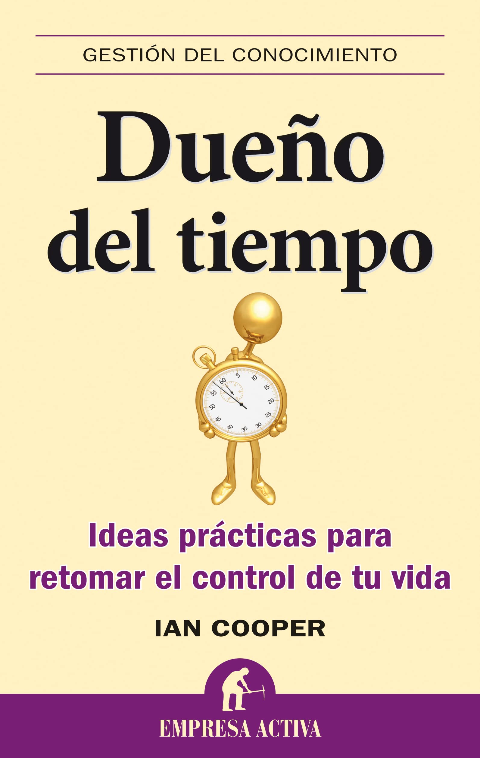 Dueno del Tiempo: Ideas Practicas Para Retomar el Control de Tu Vida = Master of Time Business, Finance & Career