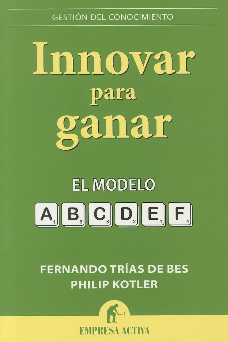 Innovar para ganar / Winning at Innovation: El modelo A-F / The A To F Model book