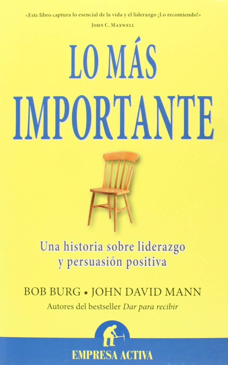 Lo más importante: Una historia sobre liderazgo y persuasión positiva (Narrativa empresarial) Books