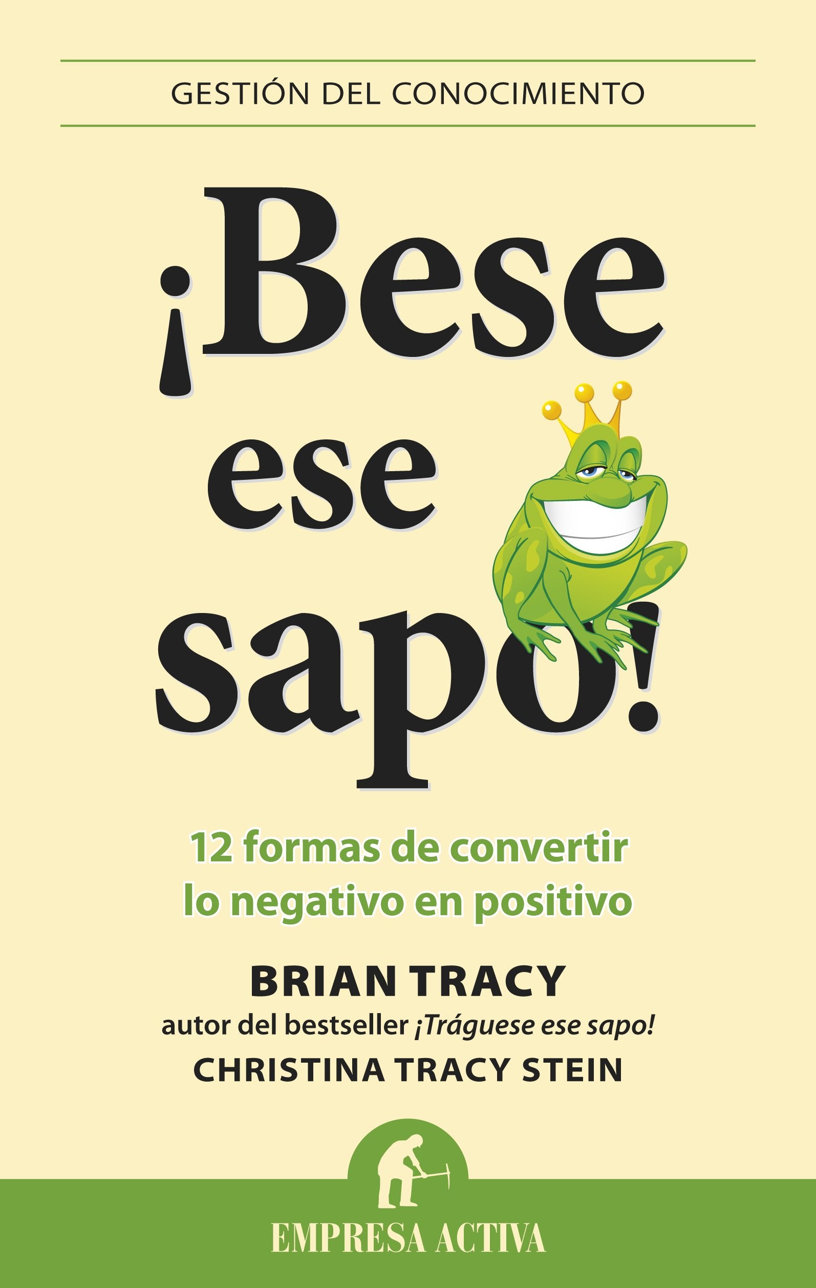 ¡Bese ese sapo! : 12 formas de convertir lo negativo en positivo Business, Finance & Career
