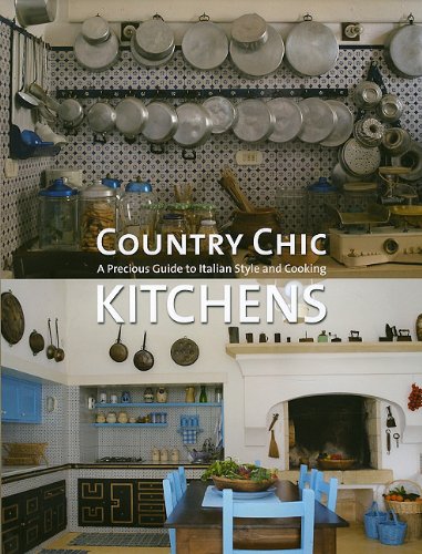 Country Chic Kitchens: A Precious Guide to Italian Style and Cooking Architecture