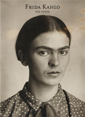 Frida Kahlo Sus Fotos Art & Literature