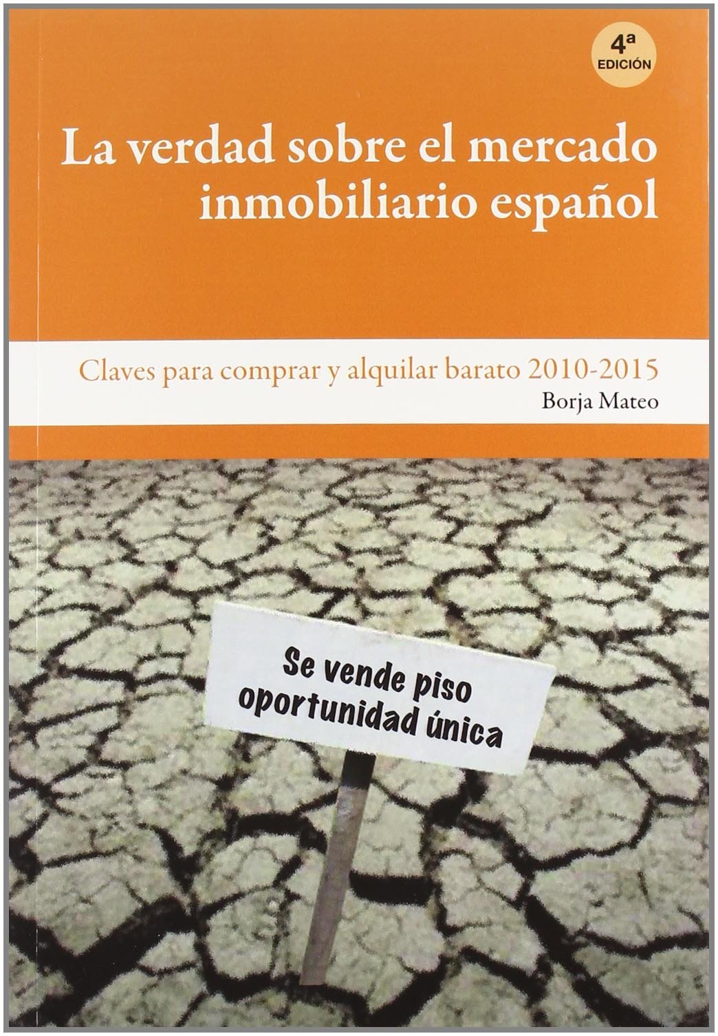 La verdad sobre el mercado inmobiliario español : claves para comprar y alquilar barato, 2010-2015 Learning & Reference