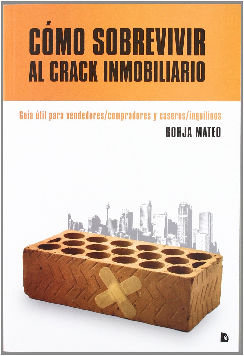 Cómo sobrevivir al crack inmobiliario : guía útil para vendedores-compradores y caseros-inquilinos book