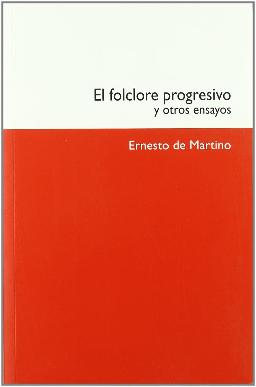 De Martino, E: Folclore progresivo y otros ensayos Social Sciences