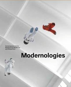 Modernologies: contemporary artists researching modernity and modernism Social Sciences