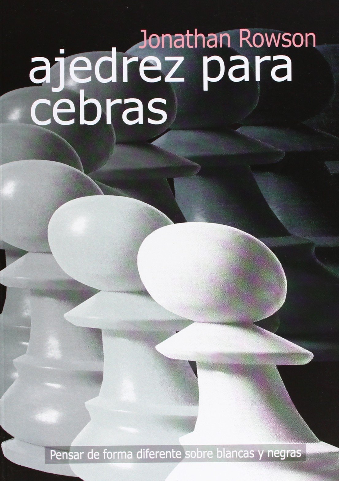 Ajedrez para cebras : pensar de forma diferente sobre blancas y negras book