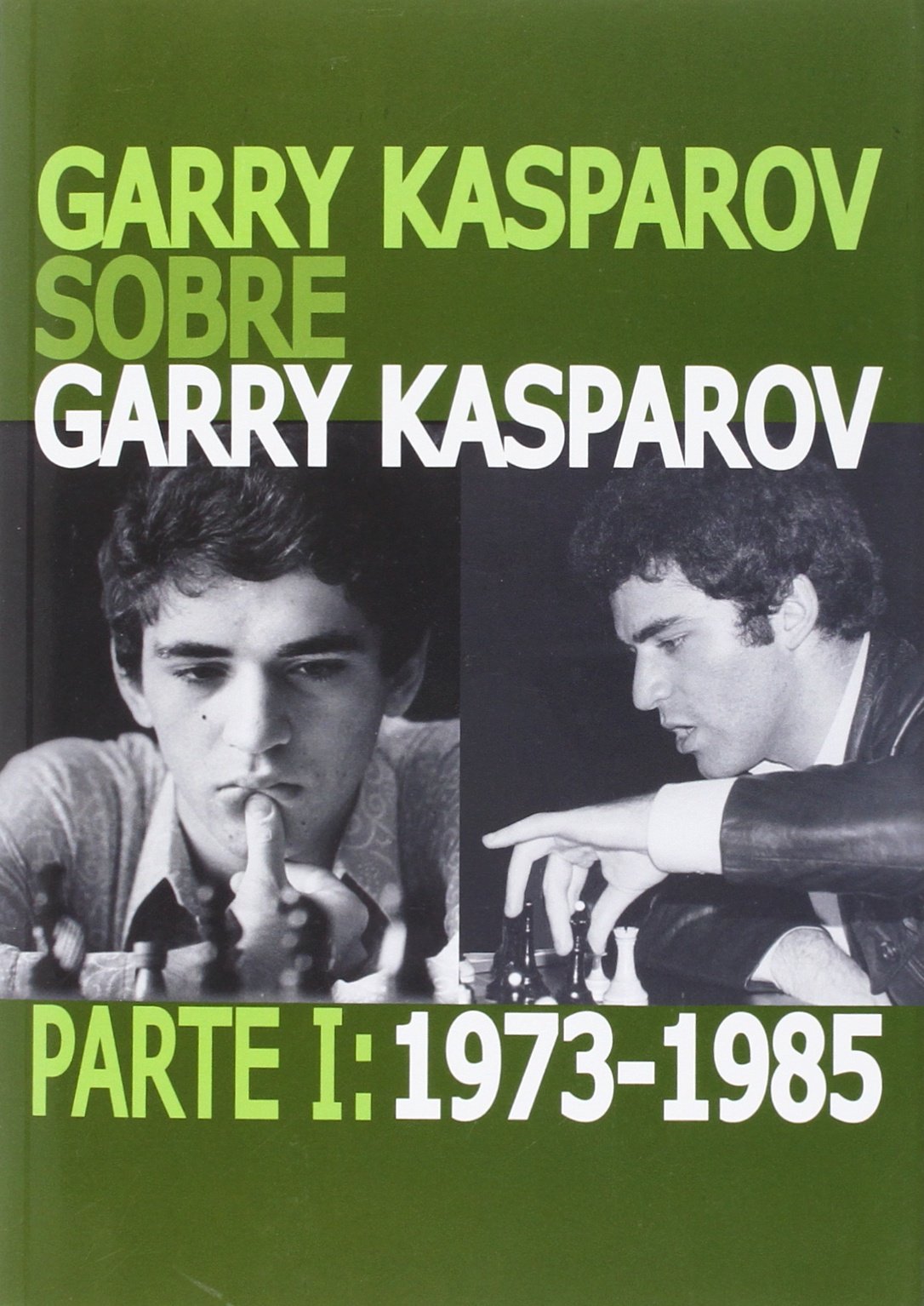 Garry Kasparov sobre Garry Kasparov. Parte I: 1973-1985 book