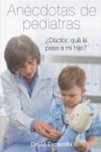 Anécdotas de pediatras: ¿doctor, qué le pasa a mi hijo? book