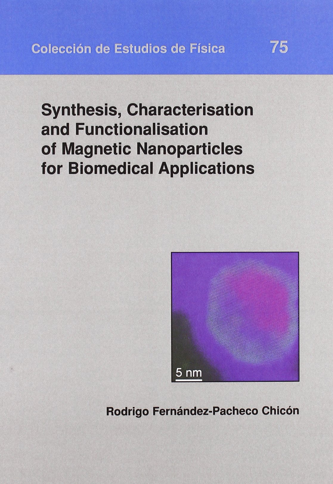 Synthesis, Characterisation and Functionalisation of Magnetic Nanoparticles for Biomedical Applications (Colección de Estudios de Física, Band 75) Books