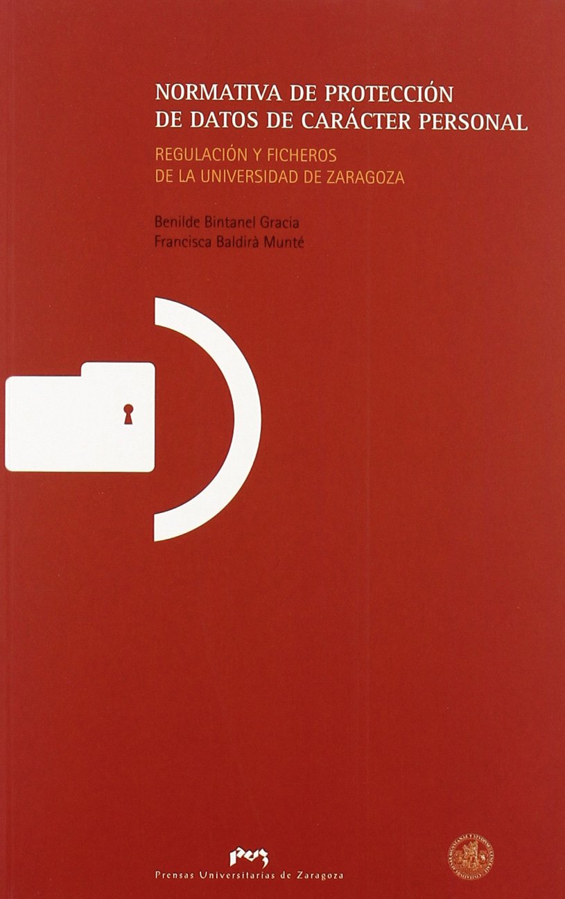 Normativa de protección de datos de carácter personal : regulación y ficheros de la Universidad de Zaragoza (Fuera de colección) Learning & Reference