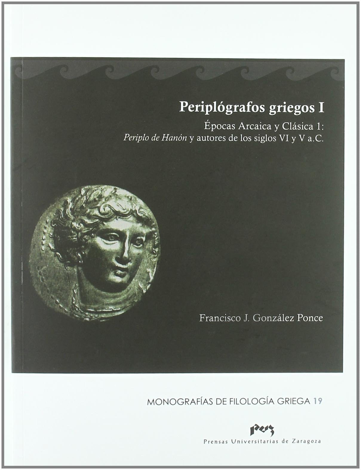 Periplógrafos griegos I : épocas arcaica y clásica 1 : periplo de hanón y autores de los siglos VI y V a.C. (Monografías de Filologia Griega, Band 19) Learning & Reference