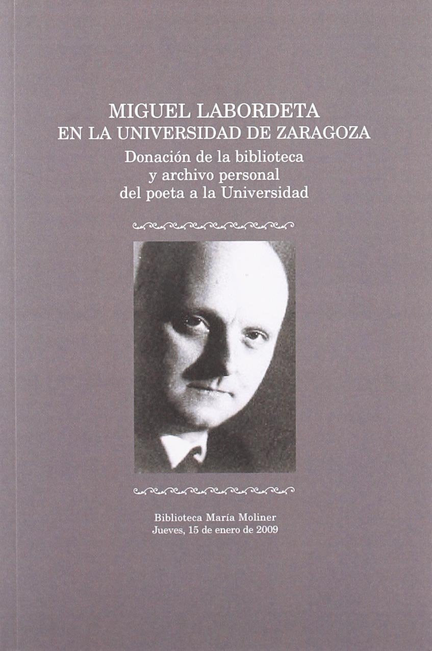 Miguel Labordeta en la Universidad de Zaragoza. Donación de la biblioteca y archivo personal del poeta a la Universidad. Biblioteca María Moliner. Jueves, 15 de enero de 2009 (Fuera de colección) Books
