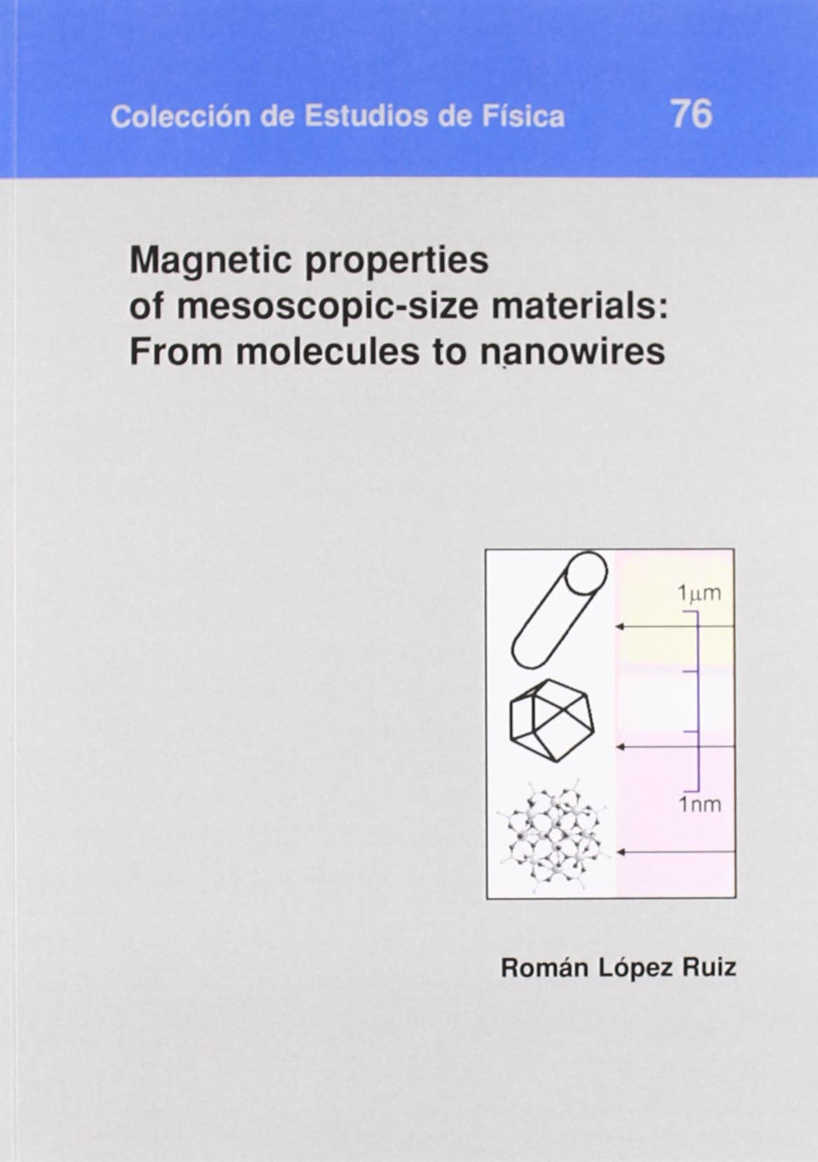 Magnetic properties of mesoscopic-size materials: From molecules to nanowires (Colección de Estudios de Física, Band 76) Books