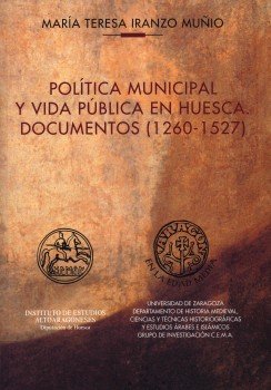 Política municipal y vida pública en Huesca: Documentos (1260-1527) Books