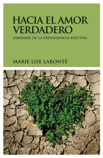Hacia el amor verdadero : liberarse de la dependencia afectiva (PRACTICA) Contemporary literature