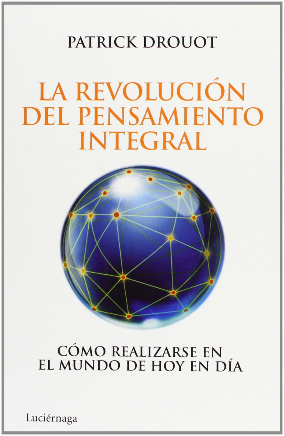 La revolución del pensamiento integral: Cómo realizarse en el mundo de hoy en día book