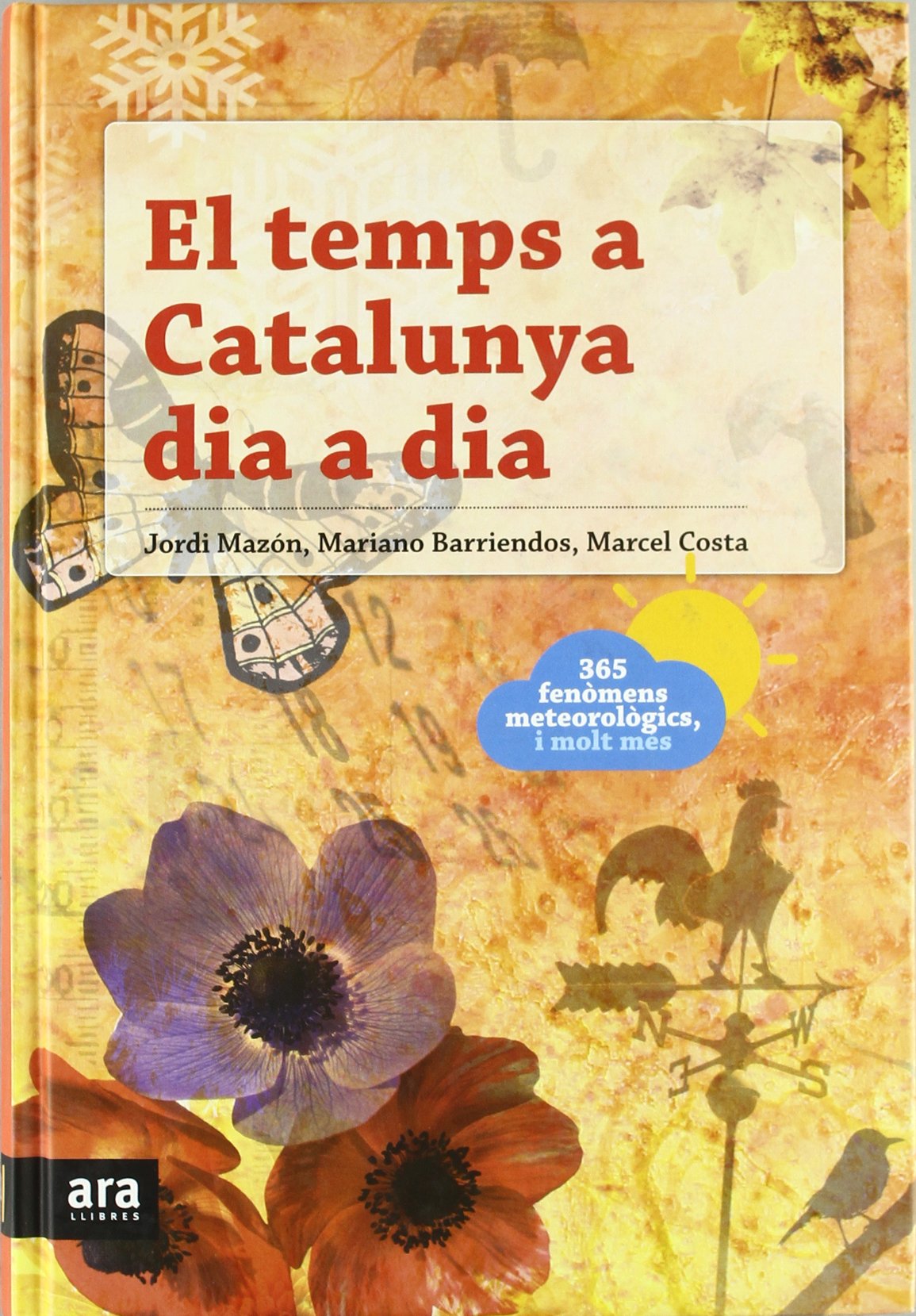 Barriendos, M: Temps a Catalunya dia a dia : 365 fenòmens me Geology & Geography