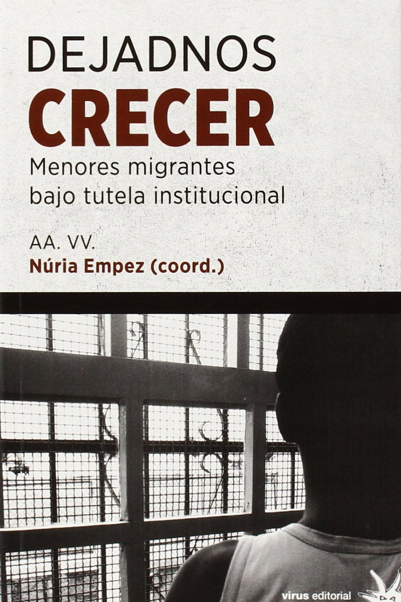 Dejadnos crecer : menores migrantes bajo tutela institucional book